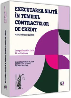 Executarea silită în temeiul contractelor de credit. Practica judiciară comentată