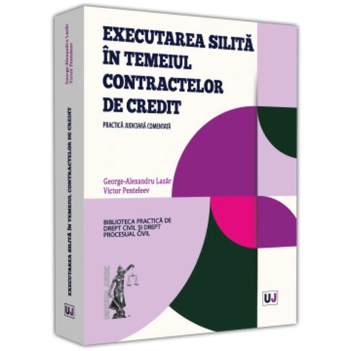 Executarea silită în temeiul contractelor de credit. Practica judiciară comentată
