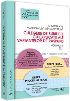 Admiterea în magistratură și în avocatură. Culegere de subiecte cu explicații ale variantelor de răspuns (Vol. 2)