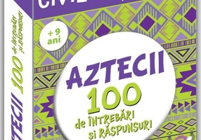 Aztecii. 100 de întrebări și răspunsuri