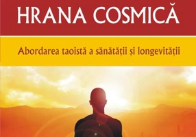 Hrana cosmică. Abordarea taoistă a sănătății și longevității