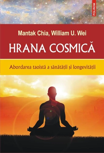 Hrana cosmică. Abordarea taoistă a sănătății și longevității