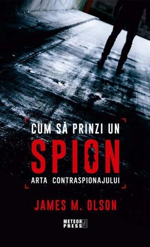 Cum să prinzi un spion. Arta contraspionajului