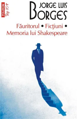 Făuritorul. Ficțiuni. Memoria lui Shakespeare (Top 10+)