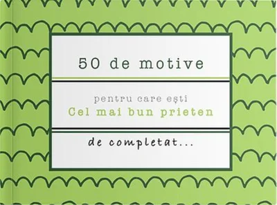 50 de motive pentru care ești - Cel mai bun prieten