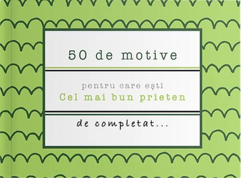 50 de motive pentru care ești - Cel mai bun prieten