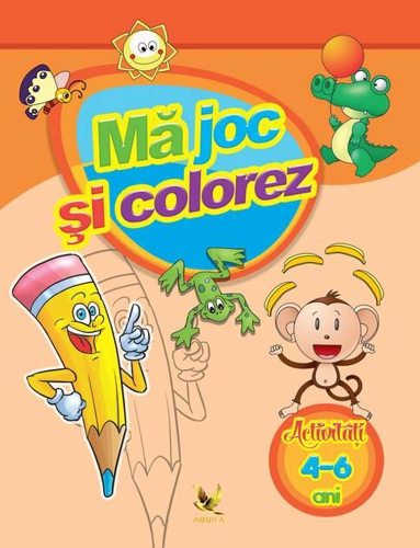 Mă joc și colorez. Activități (4-6 ani)