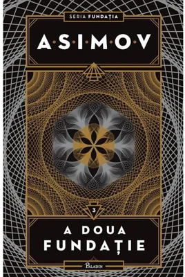 A doua fundaţie. Seria Fundația (Vol. 3)