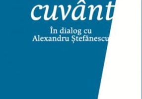 Ultimul cuvânt. În dialog cu Alexandru Ștefănescu