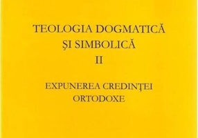 Expunerea credinței ortodoxe. Teologia dogmatică și simbolică (Vol. 2)