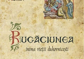 Rugăciunea - inima vieții duhovnicești