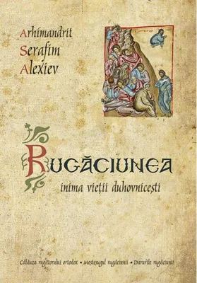 Rugăciunea - inima vieții duhovnicești