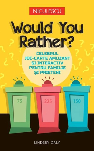 Would You Rather? Celebrul joc-carte amuzant şi interactiv pentru familie şi prieteni