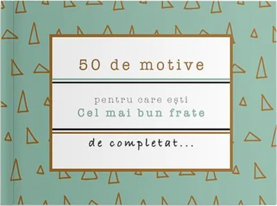 50 de motive pentru care ești - Cel mai bun frate