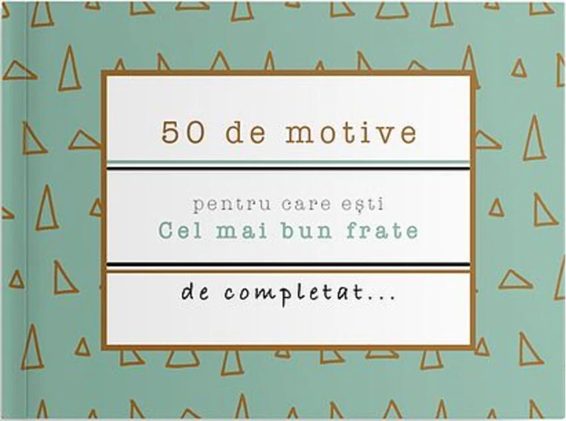 50 de motive pentru care ești - Cel mai bun frate