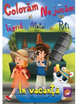 Colorăm și ne jucăm cu Ingrid, Matei și Pufi. În vacanță (Volumul IV)