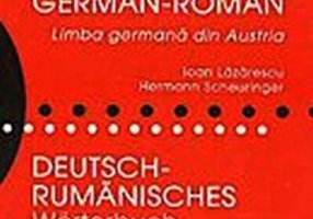 Dicţionar german-român. Limba germană din Austria / Deutsch - Rumanisches Worterbuch. Osterreichisches Deutsch...