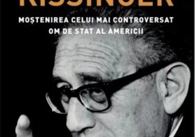 În umbra lui Kissinger. Moştenirea celui mai controversat om de stat al Americii. Carte pentru toți