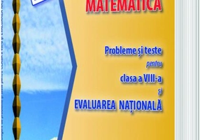 Matematică. Probleme și teste pentru clasa a VIII-a și Evaluarea Națională. Semestrul I