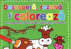 Descoperă, rezolvă și colorează.
Forme geometrice, adunări, scăderi, culori și jocuri cu creioane!