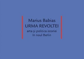 Urma revoltei. Arta și politica istoriei în noul Berlin