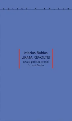 Urma revoltei. Arta și politica istoriei în noul Berlin