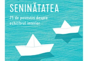 Seninătatea. 25 de povestiri despre echilibrul interior