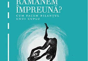 Ne despărţim sau rămânem împreună. Cum facem bilanţul unui cuplu