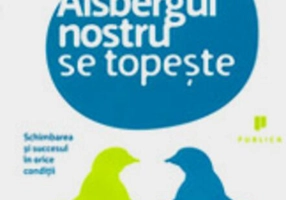 Aisbergul nostru se topeşte. Schimbarea şi succesul în orice condiţii