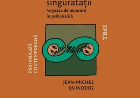 Îmblânzirea singurătății. Angoasa de separare în psihanaliză