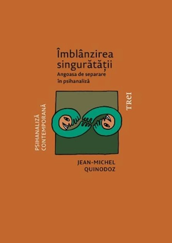 Îmblânzirea singurătății. Angoasa de separare în psihanaliză