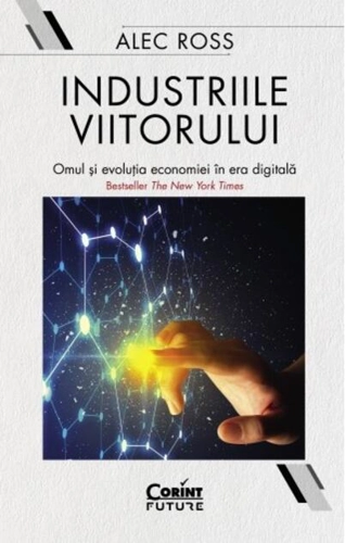 Industriile viitorului. Omul și evoluția economică în era digitală