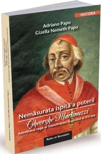 Nemăsurata ispită a puterii. Gheorghe Martinuzzi
