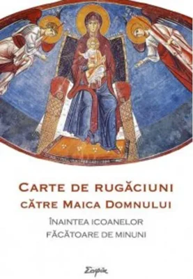 Carte de rugăciuni către Maica Domnului înaintea icoanelor făcătoare de minuni