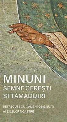 Minuni, semne cerești și tămăduiri petrecute cu oameni obișnuiți ai zilelor noastre