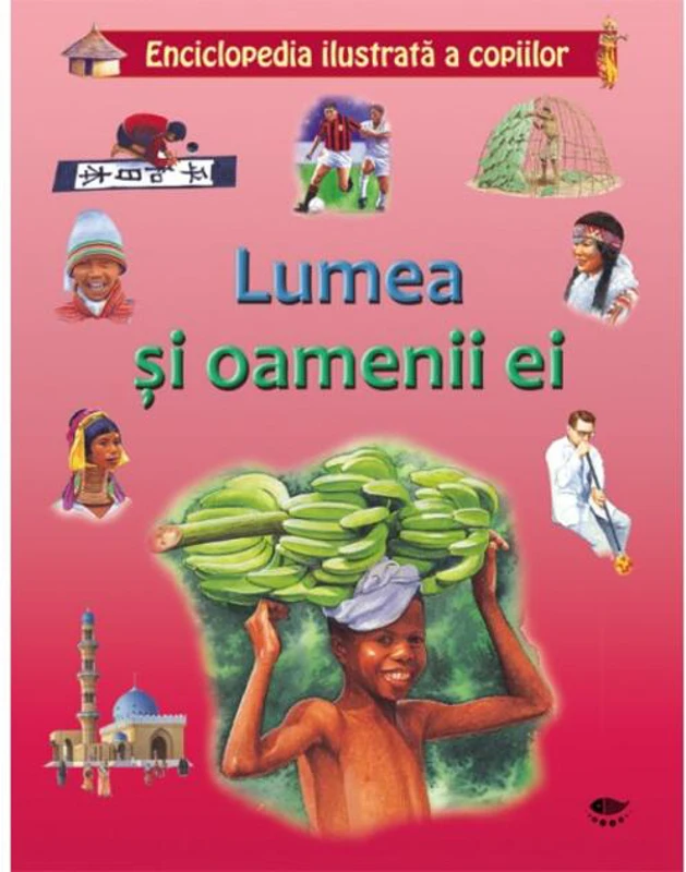 Lumea și oamenii ei. Enciclopedia ilustrată a copiilor