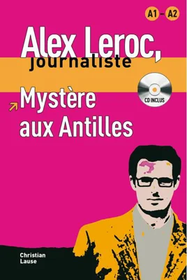 Alex Leroc. Mystère aux Antilles. Livre + CD (A1-A2)