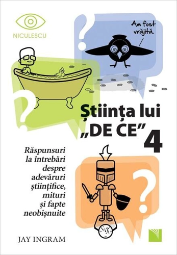 Ştiinţa lui DE CE (vol.4). Răspunsuri la întrebări despre adevăruri științifice, mituri și fapte neobișnuite
