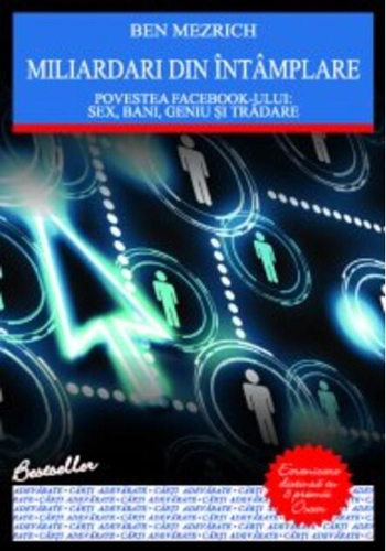 Miliardari din întamplare. Povestea facebook-ului: sex, bani, geniu si trădare