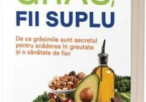 Mănâncă gras, fii suplu: De ce grăsimile sunt secretul pentru scăderea în greutate și o sănătate de fier