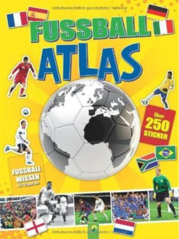 Fußball-Atlas : Über 250 Sticker - Plus: Fußballwissen für Experten