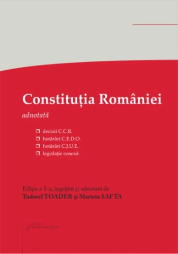 Constituția României. Decizii ale Curții Constituționale, hotărâri C.E.D.O., hotărâri C.J.U.E., legislație conexă. Ed. 5