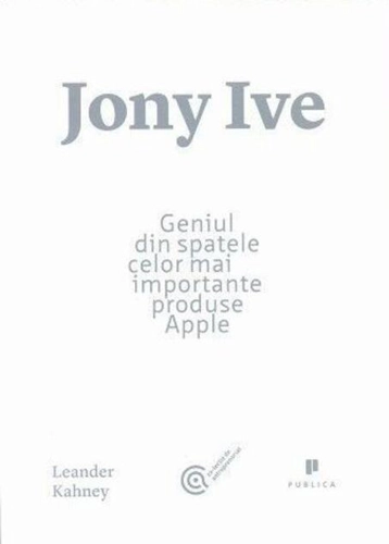 Jony Ive. Geniul din spatele celor mai importante produse Apple