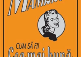 Cartea mamelor. Cum să fii cea mai bună mamă din lume
