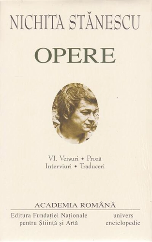 Nichita Stănescu. Opere (Vol. VI) Versuri. Proză. Interviuri. Traduceri