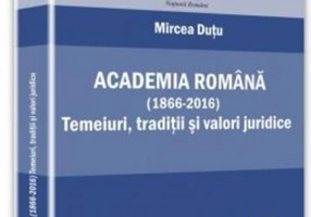 Academia Română (1866-2016): temeiuri, tradiții și valori juridice