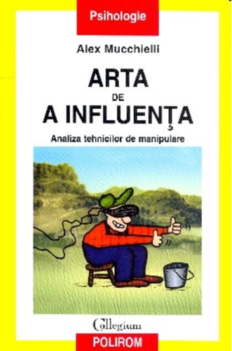 Arta de a influenţa. Analiza tehnicilor de manipulare