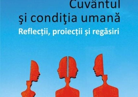 Cuvântul și condiția umană. Reflecții, proiecții și regăsiri