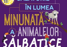 Călătorie în lumea minunată a animalelor sălbatice
