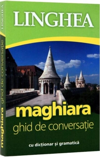 Maghiara. Ghid de conversaţie român-maghiar
